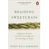 KNYGA Kimmerer, Robin Wall Braiding Sweetgrass: Indigenous Wisdom, Scientific Knowledge and the Teachings of Plants