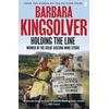KNYGA Barbara Kingsolver Kingsolver Barbara Holding the Line: A true story of female-led resilience from the bestselling author of Demon Copperhead