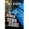 KNYGA Kirk Jd Woman Downstairs: A completely addictive and unputdownable psychological thriller with a nail-biting twist