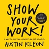 KNYGA Kleon, Austin Show Your Work!: 10 Ways to Share Your Creativity and Get Discovered