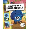 KNYGA Laura How to be a Dung Beetle (in association with the Royal Entomological Society)