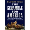 KNYGA Knox, Clement Scramble for America: How the United States Conquered a Continent