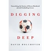 KNYGA Bolchover David Digging Deep: Unearthing the Stories of Eleven Murdered Jewish Footballing Greats