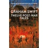 KNYGA Graham Swift Twelve Post-War Tales, 'A marvel of the storyteller's art', Financial Times