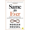 KNYGA Morgan Housel Same as Ever, Timeless Lessons on Risk, Opportunity and Living a Good Life