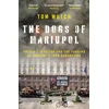 KNYGA Mutch Tom Dogs of Mariupol: Russia's Invasion and the Forging of Ukraine's Iron Generation