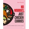 KNYGA Pantal Suki No Worries, Just Chicken Curries, Over 70 incredible Indian chicken recipes
