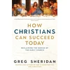 KNYGA Sheridan Greg How Christians Can Succeed Today: Reclaiming the genius of the early church
