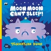 KNYGA Sung Johnathan Moon Moon Can't Sleep!