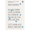 KNYGA Kuang, Cliff; Fabricant, Robert User Friendly: How the Hidden Rules of Design are Changing the Way We Live, Work &amp; Play