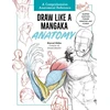KNYGA Kuhn, Marcel Draw Like a Mangaka: Anatomy: A Comprehensive Anatomical Reference - Master Anatomy, Figure Drawing and Poses