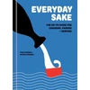 KNYGA Kumano, Yoko; Akabori, Kayoko Everyday Sake: The Go-To Guide for Choosing, Pairing, and Serving