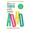 KNYGA Kustow, Dr James How to Thrive with Adult ADHD: 7 Pillars for Focus, Productivity and Balance