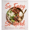 KNYGA Kylie Sakaida So Easy So Good, Delicious Recipes and Expert Tips for Balanced Eating (A Cookbook)