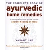 KNYGA Lad, Vasant Complete Book Of Ayurvedic Home Remedies: A comprehensive guide to the ancient healing of India