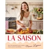 KNYGA Lagreve, Manon La Saison: Over 80 seasonal French recipes, from a year in my kitchen