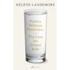 KNYGA Landemore, Helene Politics Without Politicians: The Case for Citizen Rule