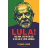 KNYGA Lapper, Richard Lula!: The Man, The Myth and a Dream of Latin America
