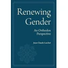 KNYGA Larchet, Jean-Claude Renewing Gender: An Orthodox Perspective