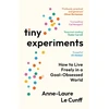 KNYGA Le Cunff, Anne-Laure Tiny Experiments: How to Live Freely in a Goal-Obsessed World