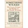 KNYGA Lee, Carol Ann Something Wicked: The Lives, Crimes and Deaths of the Pendle Witches