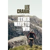 KNYGA Lee Craigie Other Ways to Win, A competitive cyclist's reflections on success