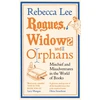 KNYGA Lee, Rebecca Rogues, Widows and Orphans: Mischief and Misadventures in the World of Books