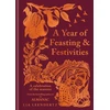 KNYGA Leendertz, Lia Year of Feasting &amp; Festivities: A Celebration of the Seasons