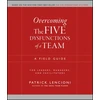 KNYGA Lencioni, Patrick M. (The Table Group, Lafayette, CA) Overcoming the Five Dysfunctions of a Team: A Field Guide for Leaders, Managers, and Facilitators