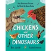 KNYGA Lerwill, Ben Chickens and Other Dinosaurs: How Dinosaurs Became the Birds We Know Today