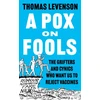 KNYGA Levenson, Thomas Pox on Fools: The Grifters and Cynics Who Want Us to Reject Vaccines