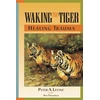 KNYGA Levine, Peter A., Ph.D. Waking the Tiger: Trauma: The Innate Capacity to Transform Overwhelming Experiences
