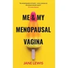 KNYGA Lewis, Jane ME &amp; MY MENOPAUSAL VAGINA: Living with Vaginal Atrophy