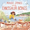 KNYGA Lily Murray Maisie Jones and the Dinosaur Bones