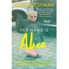 KNYGA Litman Caroline Her Name Is Alice: My Daughter, Her Transition and Why We Must Remember Her