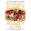 KNYGA Llewellyn-Jones, Professor Lloyd Babylon: The Mother of All Cities, from the critically acclaimed ancient historian and author of The Cleopatras