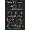 KNYGA Lonsdale, Sarah Rebel women between the wars: Breaking boundaries, 1918–39