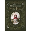 KNYGA Lord, Kerry Crochet Fairy Tales: Cottage Stories: Over 40 Enchanting Patterns