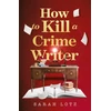 KNYGA Lotz, Sarah How to Kill a Crime Writer