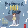 KNYGA Louick, Rebecca Bravest Kid I Know: An Uplifting Story about Bravery and Emotions for Ages 5 to 7