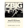 KNYGA Luce, Edward Zbig: The Life of Zbigniew Brzezinski, America's Cold War Prophet