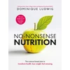 KNYGA Ludwig, Dominique No-Nonsense Nutrition: The Science-based Plan to Transform Health, Lose Weight, Feel Amazing