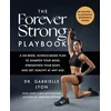 KNYGA Lyon, Gabrielle Forever Strong PLAYBOOK: A six-week, science-based plan to sharpen your mind, strengthen your body, and get healthy at any age