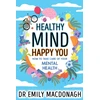 KNYGA MacDonagh, Dr Emily Healthy Mind, Happy You: How to Take Care of Your Mental Health