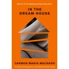 KNYGA Machado, Carmen Maria In the Dream House: Winner of The Rathbones Folio Prize 2021