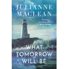 KNYGA MacLean, Julianne What Tomorrow Will Be: A Novel
