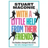 KNYGA Maconie, Stuart WITH A LITTLE HELP FROM THEIR FRIENDS: The Beatles Changed the World. but Who Changed Theirs?