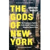 KNYGA Mahler, Jonathan Gods of New York: The Tumultuous Eighties, from Donald Trump to the Tompkins Square Riots