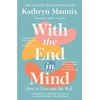KNYGA Mannix Kathryn With the End in Mind: How to Live and Die Well
