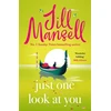 KNYGA Mansell Jill Just One Look At You: 'There is nothing like a Jill Mansell book to make the world feel better' Milly Johnson
